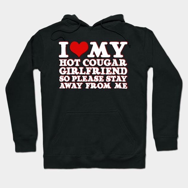 heart I Love My Hot Cougar Girlfriend So Please Stay Away From Me Hoodie by masterpiecesai